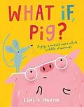 E-Book (epub) What If, Pig? von Linzie Hunter