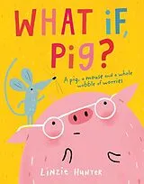 Kartonierter Einband What If, Pig? von Hunter Linzie