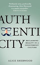 eBook (epub) Authenticity: Reclaiming Reality in a Counterfeit Culture de Alice Sherwood