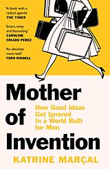 E-Book (epub) Mother of Invention: How Good Ideas Get Ignored in an Economy Built for Men von Katrine Marcal
