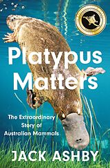 eBook (epub) Platypus Matters: The Extraordinary Story of Australian Mammals de Jack Ashby