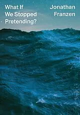 Fester Einband What If We Stopped Pretending? von Jonathan Franzen