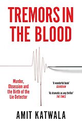 eBook (epub) Tremors in the Blood: Murder, Obsession and the Birth of the Lie Detector de Amit Katwala