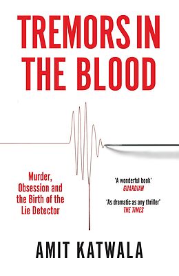 eBook (epub) Tremors in the Blood: Murder, Obsession and the Birth of the Lie Detector de Amit Katwala