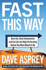 eBook (epub) Fast This Way: Burn Fat, Heal Inflammation and Eat Like the High-Performing Human You Were Meant to Be de Dave Asprey