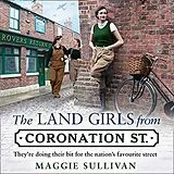 Audio CD (CD/SACD) The Land Girls From Coronation Street von Sullivan Maggie