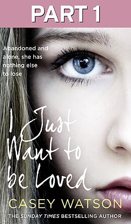 eBook (epub) I Just Want to Be Loved: Part 1 of 3 de Casey Watson