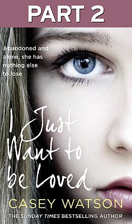 eBook (epub) I Just Want to Be Loved: Part 2 of 3 de Casey Watson