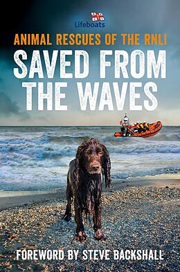 eBook (epub) Saved from the Waves: Animal Rescues of the RNLI de Steve Backshall