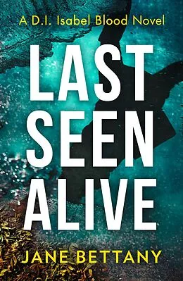 E-Book (epub) Last Seen Alive (Detective Isabel Blood, Book 3) von Jane Bettany