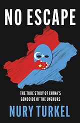 eBook (epub) No Escape: The True Story of China's Genocide of the Uyghurs de Nury Turkel