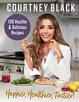 eBook (epub) Happier, Healthier, Tastier!: 100 Recipes Under 600 Calories! de Courtney Black