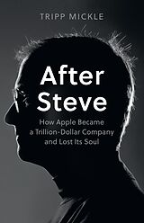 eBook (epub) After Steve: How Apple became a Trillion-Dollar Company and Lost Its Soul de Tripp Mickle