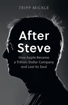 eBook (epub) After Steve: How Apple became a Trillion-Dollar Company and Lost Its Soul de Tripp Mickle