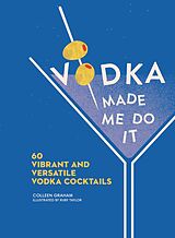 eBook (epub) Vodka Made Me Do It: 60 Vibrant and Versatile Vodka Cocktails de Colleen Graham