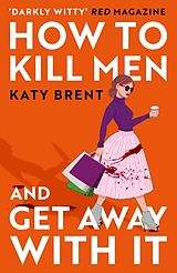 Kartonierter Einband How to Kill Men and Get Away With It von Katy Brent