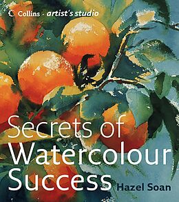 eBook (epub) Secrets of Watercolour Success (Collins Artist's Studio) de Hazel Soan