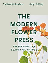 E-Book (epub) Modern Flower Press: Preserving the Beauty of Nature von Melissa Richardson, Amy Fielding