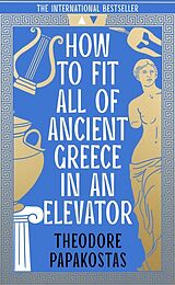 Couverture cartonnée How to Fit All of Ancient Greece in an Elevator de Theodore Papakostas