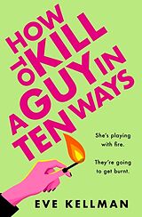 Kartonierter Einband How to Kill a Guy in Ten ways von Eve Kellman