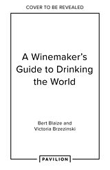 Livre Relié A Winemaker's Guide to Drinking the World de Bert Blaize, Victoria Brzezinski