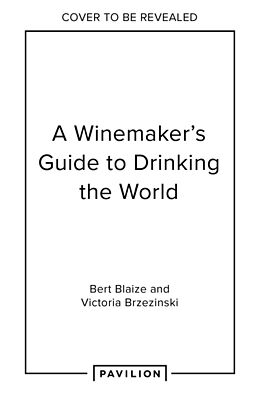 Livre Relié A Winemaker's Guide to Drinking the World de Bert Blaize, Victoria Brzezinski