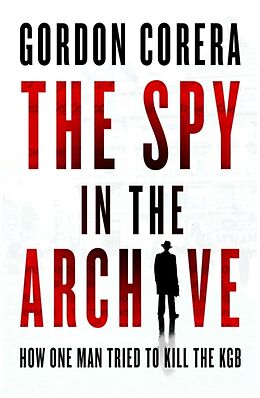 Couverture cartonnée The Spy in the Archive de Gordon Corera