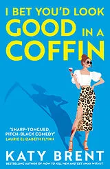 Kartonierter Einband I Bet You'd Look Good in a Coffin von Katy Brent