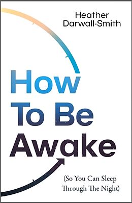 Couverture cartonnée How to Be Awake (So You Can Sleep Through the Night) de Heather Darwall-Smith