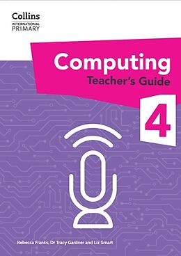 Couverture cartonnée International Primary Computing Teachers Guide: Stage 4 de Dr Tracy Gardner, Liz Smart, Rebecca Franks