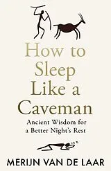 Kartonierter Einband How to Sleep Like a Caveman von Merijn van de Laar