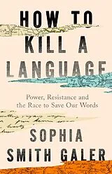 Kartonierter Einband How to Kill a Language von Sophia Smith Galer