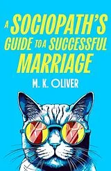 Kartonierter Einband A Sociopaths Guide to a Successful Marriage von M. K. Oliver