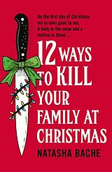 Kartonierter Einband 12 Ways to Kill Your Family at Christmas von Natasha Bache