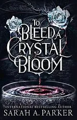 Kartonierter Einband To Bleed a Crystal Bloom von Sarah A. Parker