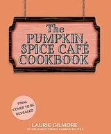 Fester Einband The Official Pumpkin Spice Café Cookbook von Laurie Gilmore, Heather Thomas