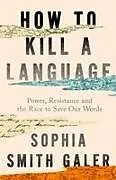 Kartonierter Einband How to Kill a Language von Sophia Smith Galer