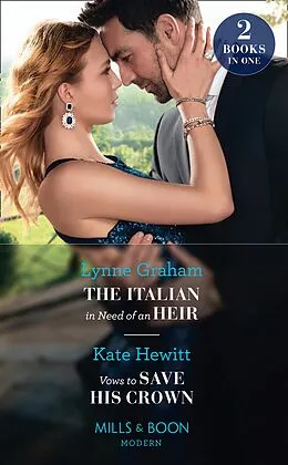 E-Book (epub) Italian In Need Of An Heir / Vows To Save His Crown: The Italian in Need of an Heir / Vows to Save His Crown (Mills &amp; Boon Modern) von Lynne Graham, Kate Hewitt