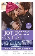 E-Book (epub) Hot Docs On Call: His Christmas Wish: It Started at Christmas... / The Doctor's Sleigh Bell Proposal / White Christmas for the Single Mum von Janice Lynn, Susan Carlisle, Susanne Hampton