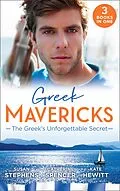 E-Book (epub) Greek Mavericks: The Greek's Unforgettable Secret: The Secret Kept from the Greek / The Giannakis Bride / The Marakaios Baby von Susan Stephens, Catherine Spencer, Kate Hewitt
