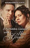 E-Book (epub) Forbidden Liaison With Miss Grant (Mills &amp; Boon Historical) von Marguerite Kaye