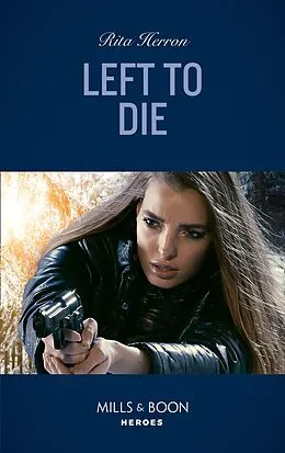 E-Book (epub) Left To Die (Mills &amp; Boon Heroes) (A Badge of Honor Mystery, Book 2) von Rita Herron