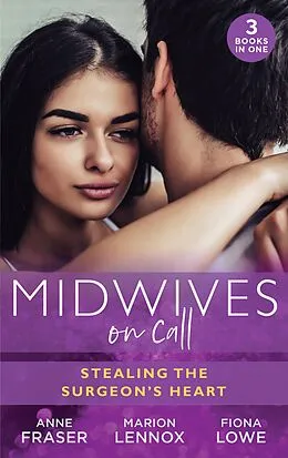 E-Book (epub) Midwives On Call: Stealing The Surgeon's Heart: Spanish Doctor, Pregnant Midwife (Brides of Penhally Bay) / The Surgeon's Doorstep Baby / Unlocking Her Surgeon's Heart von Anne Fraser, Marion Lennox, Fiona Lowe