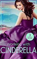 E-Book (epub) Working With Cinderella: Beholden to the Throne (Empire of the Sands) / Cinderella: Hired by the Prince / The Dimitrakos Proposition von Carol Marinelli, Marion Lennox, Lynne Graham