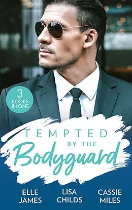 E-Book (epub) Tempted By The Bodyguard: Secret Service Rescue / Bodyguard's Baby Surprise / Mountain Bodyguard von Elle James, Lisa Childs, Cassie Miles