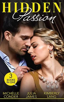E-Book (epub) Hidden Passion: Girl Behind the Scandalous Reputation (Scandal in the Spotlight) / The Forbidden Touch of Sanguardo / The Taming of a Wild Child von Michelle Conder, Julia James, Kimberly Lang