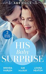 eBook (epub) A&amp;E Docs: His Baby Surprise: Two Doctors &amp; a Baby (Those Engaging Garretts!) / Dr. White's Baby Wish / Their Double Baby Gift de Brenda Harlen, Sue MacKay, Louisa Heaton