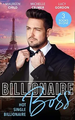 E-Book (epub) Billionaire Boss: Hot. Single. Billionaire.: Fiance in Name Only / One Month with the Magnate / Miss Prim and the Billionaire von Maureen Child, Michelle Celmer, Lucy Gordon