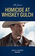 E-Book (epub) Homicide At Whiskey Gulch (Mills &amp; Boon Heroes) (The Outriders Series, Book 1) von Elle James