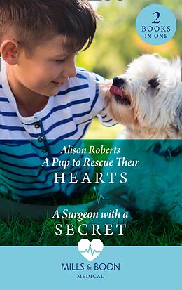 E-Book (epub) Pup To Rescue Their Hearts / A Surgeon With A Secret von Alison Roberts